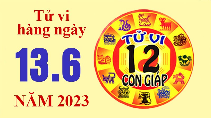 Tử vi hôm nay, xem tử vi 12 con giáp hôm nay ngày 13/6/2023: