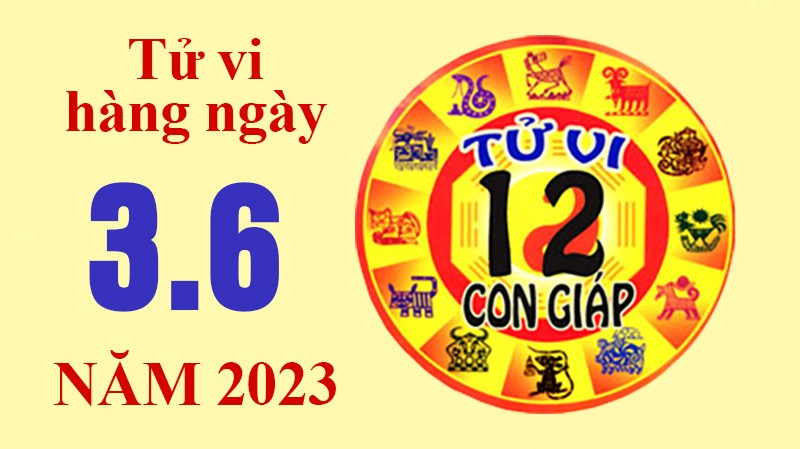 Tử vi hôm nay, xem tử vi 12 con giáp ngày 3/6/2023: