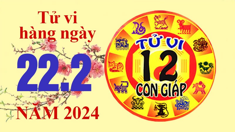 Tử vi hôm nay, xem tử vi 12 con giáp hôm nay ngày 22/2/2024: