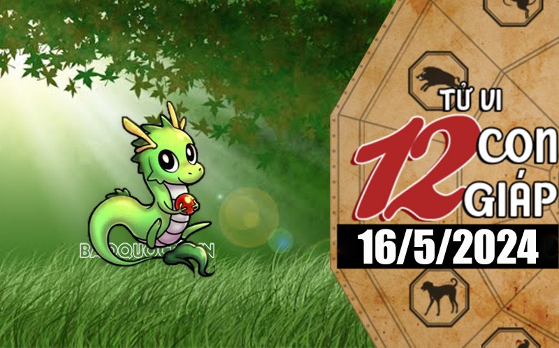 Tử vi hôm nay, xem tử vi 12 con giáp hôm nay ngày 16/5/2024: Tuổi Thìn nâng cao địa vị Tử vi hôm nay, xem tử vi 12 con giáp hôm nay ngày 16/5/2024: Tuổi Thìn nâng cao địa vị